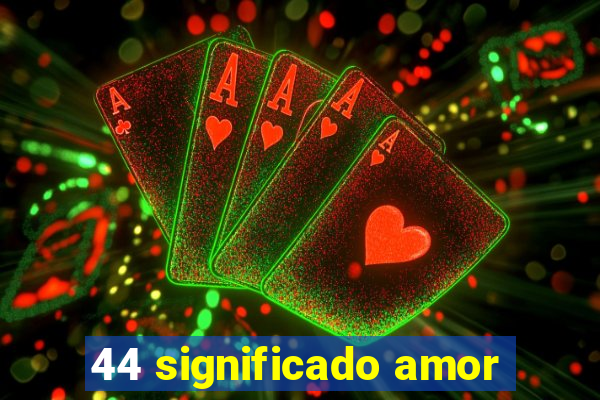 44 significado amor